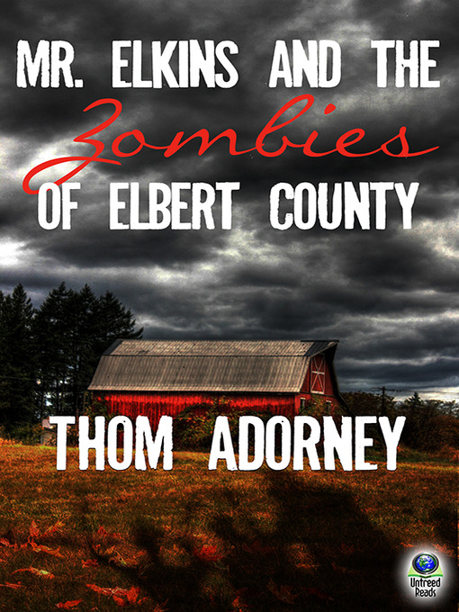 Title details for Mr. Elkins and the Zombies of Elbert County by Thom Adorney - Available